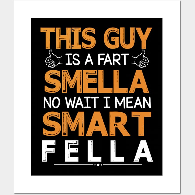 This Guy Is A Fart Smella No Wait I Mean Smart Fella Happy Summer Father Parent July 4th Day Wall Art by Cowan79